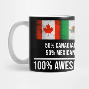 50% Canadian 50% Mexican 100% Awesome - Gift for Mexican Heritage From Mexico Mug